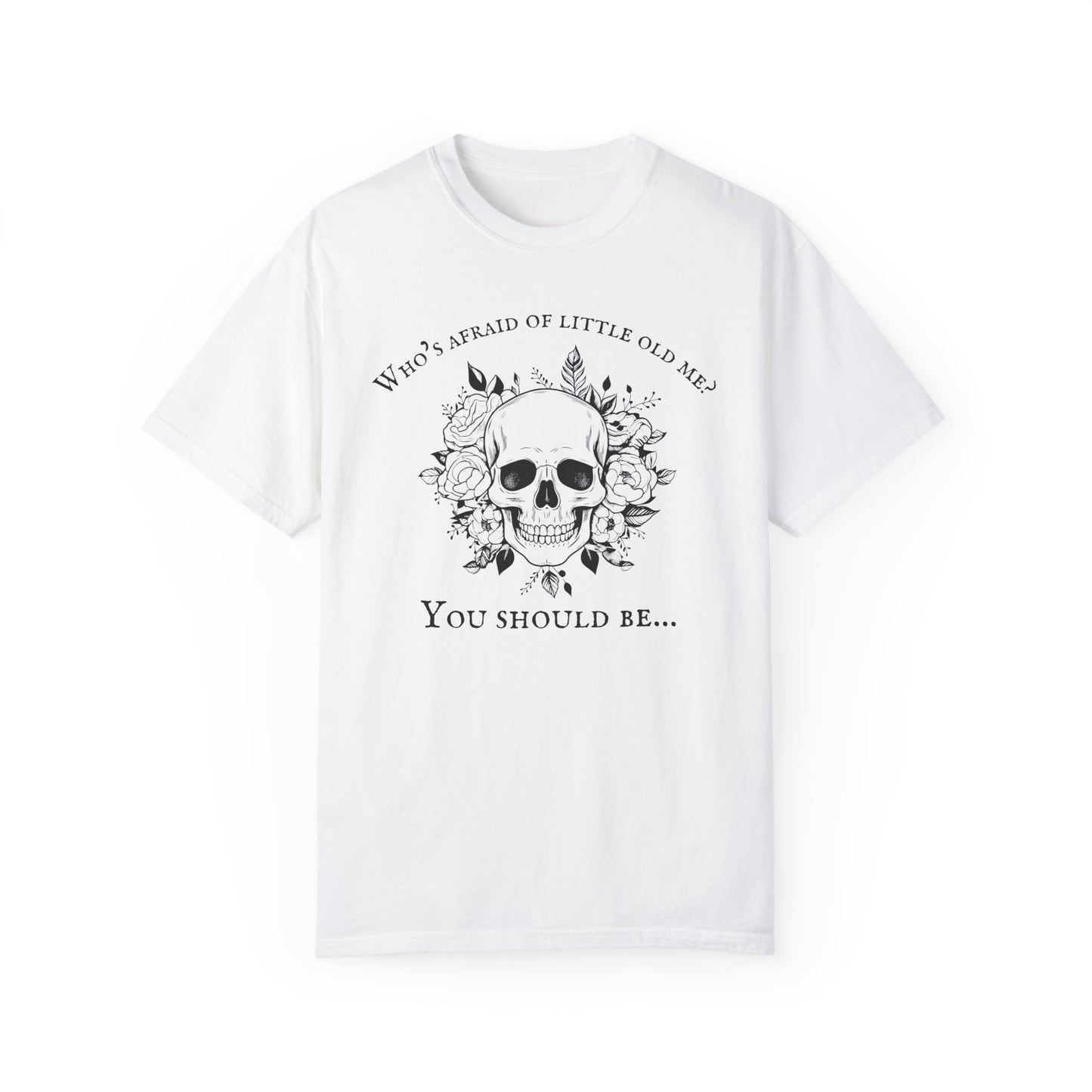 Who's Afraid Of Little Old Me T-Shirt, Unisex Garment-Dyed T-shirt