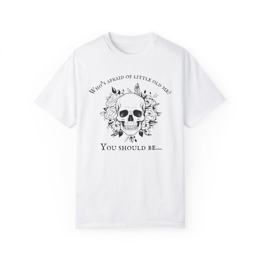 Who's Afraid Of Little Old Me T-Shirt, Unisex Garment-Dyed T-shirt