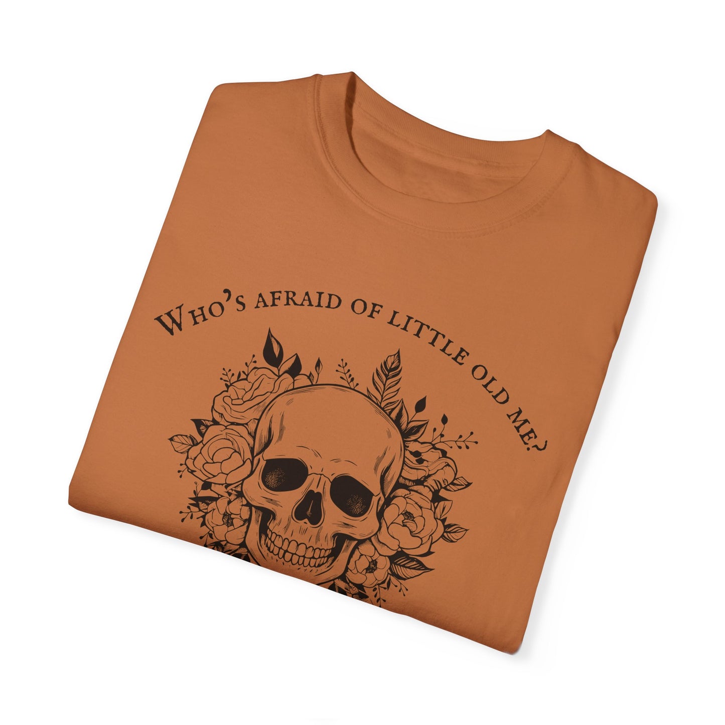 Who's Afraid Of Little Old Me T-Shirt, Unisex Garment-Dyed T-shirt