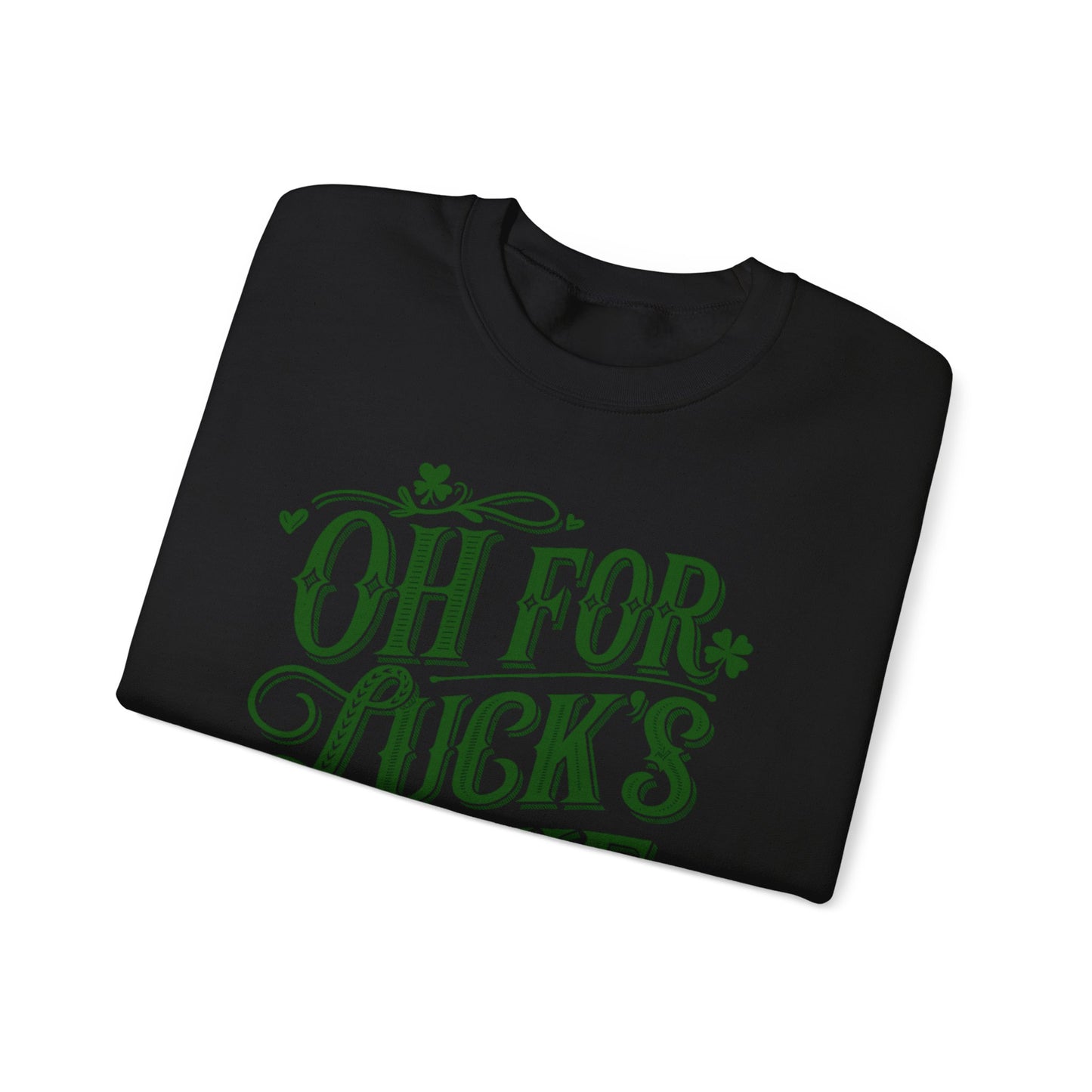 Oh for Lucks Sake St Patricks, Funny St Patricks Unisex Sweatshirt, St Patricks Day Luck Humor Crewneck, St Paddys Day Sweater,