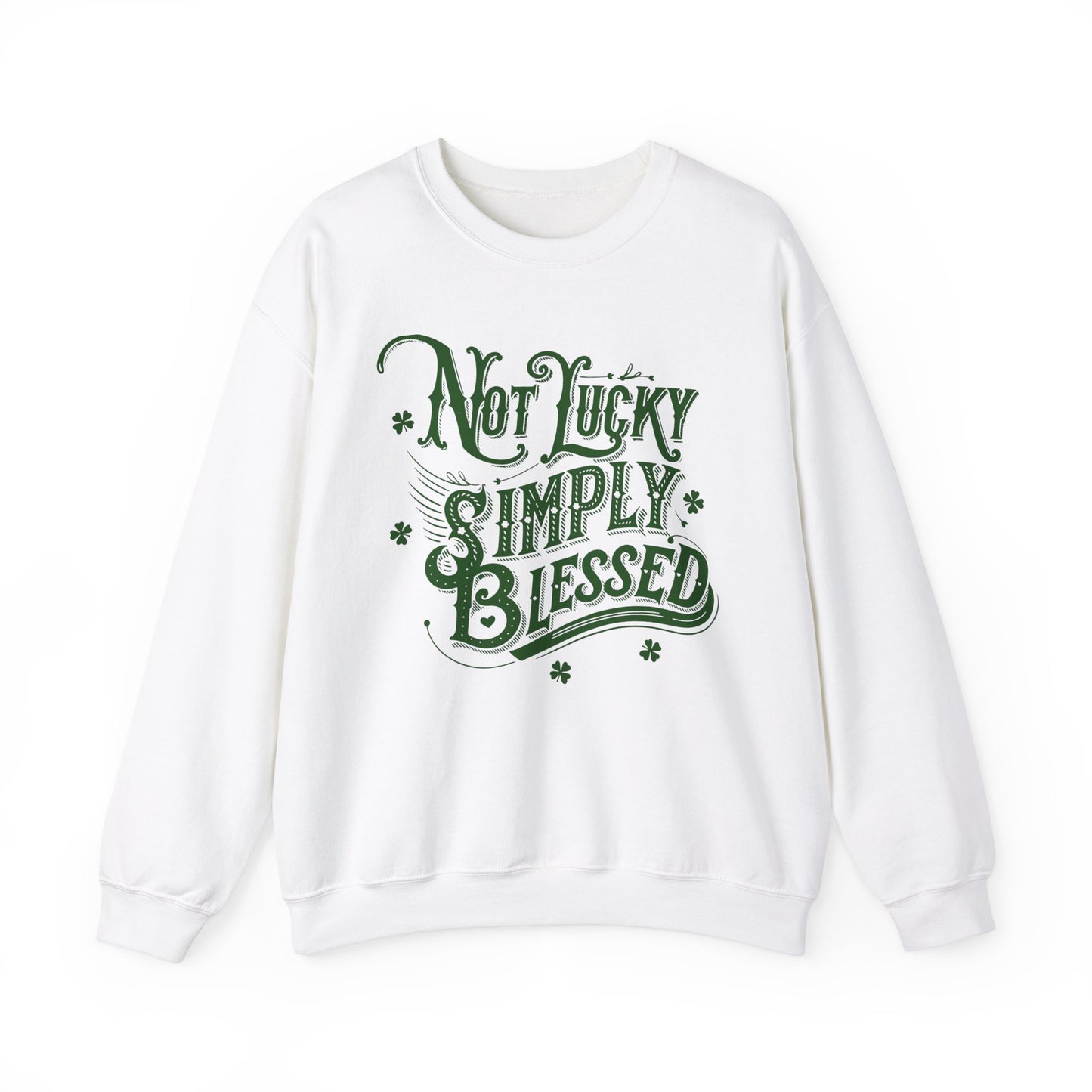 Not Lucky Simply Blessed Crewneck Sweatshirt, St Patricks Day Luck Humor, Funny St Paddys, Unisex Heavy Blend, St Patricks, Bold