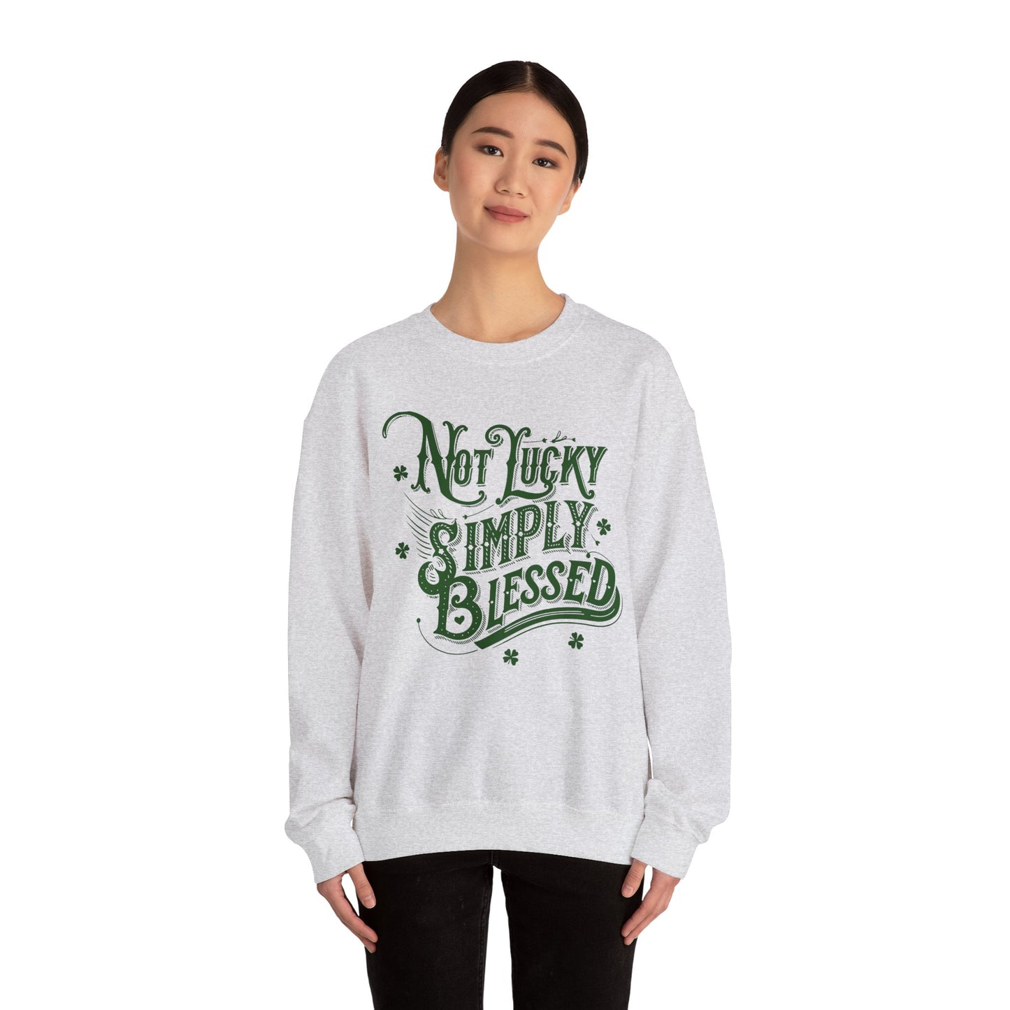 Not Lucky Simply Blessed Crewneck Sweatshirt, St Patricks Day Luck Humor, Funny St Paddys, Unisex Heavy Blend, St Patricks, Bold