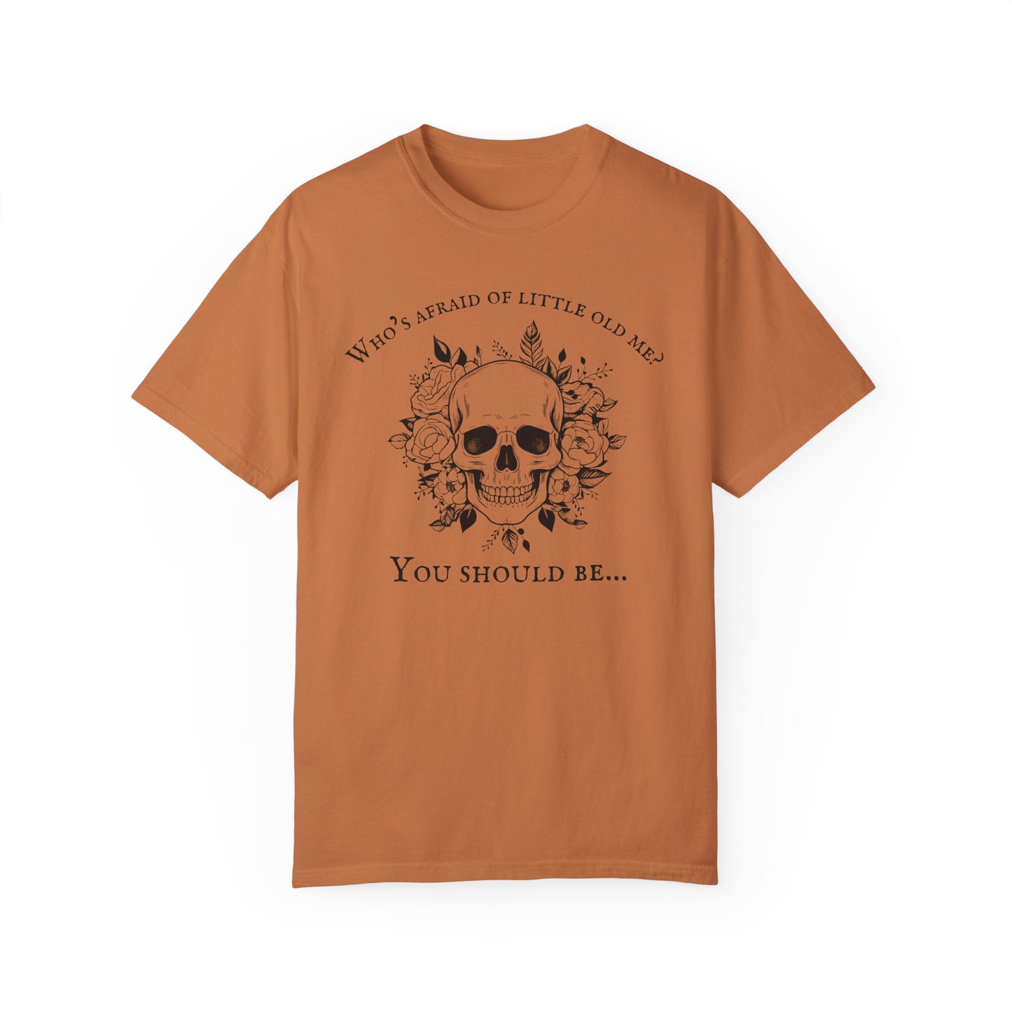 Who's Afraid Of Little Old Me T-Shirt, Unisex Garment-Dyed T-shirt