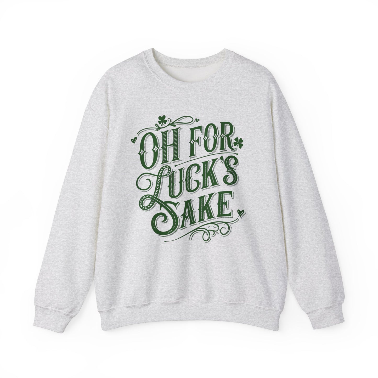 Oh for Lucks Sake St Patricks, Funny St Patricks Unisex Sweatshirt, St Patricks Day Luck Humor Crewneck, St Paddys Day Sweater,