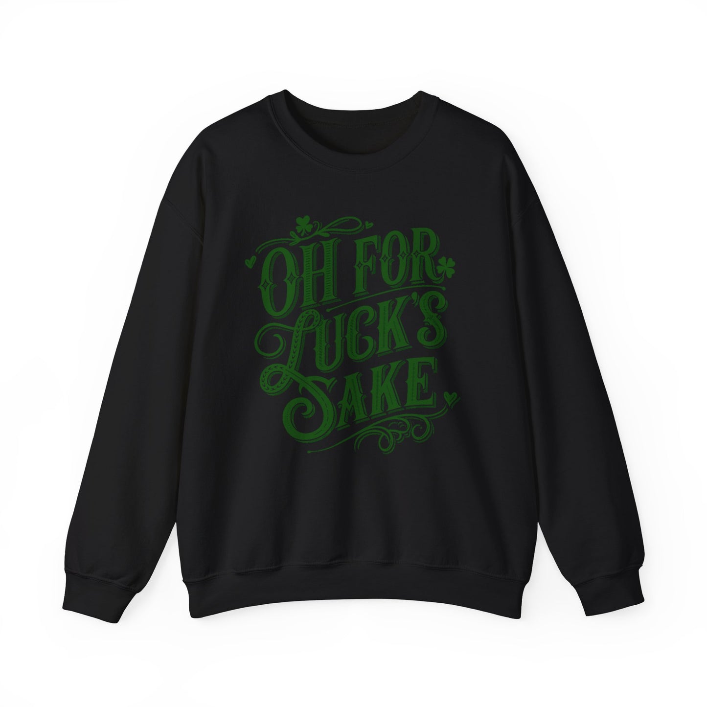 Oh for Lucks Sake St Patricks, Funny St Patricks Unisex Sweatshirt, St Patricks Day Luck Humor Crewneck, St Paddys Day Sweater,