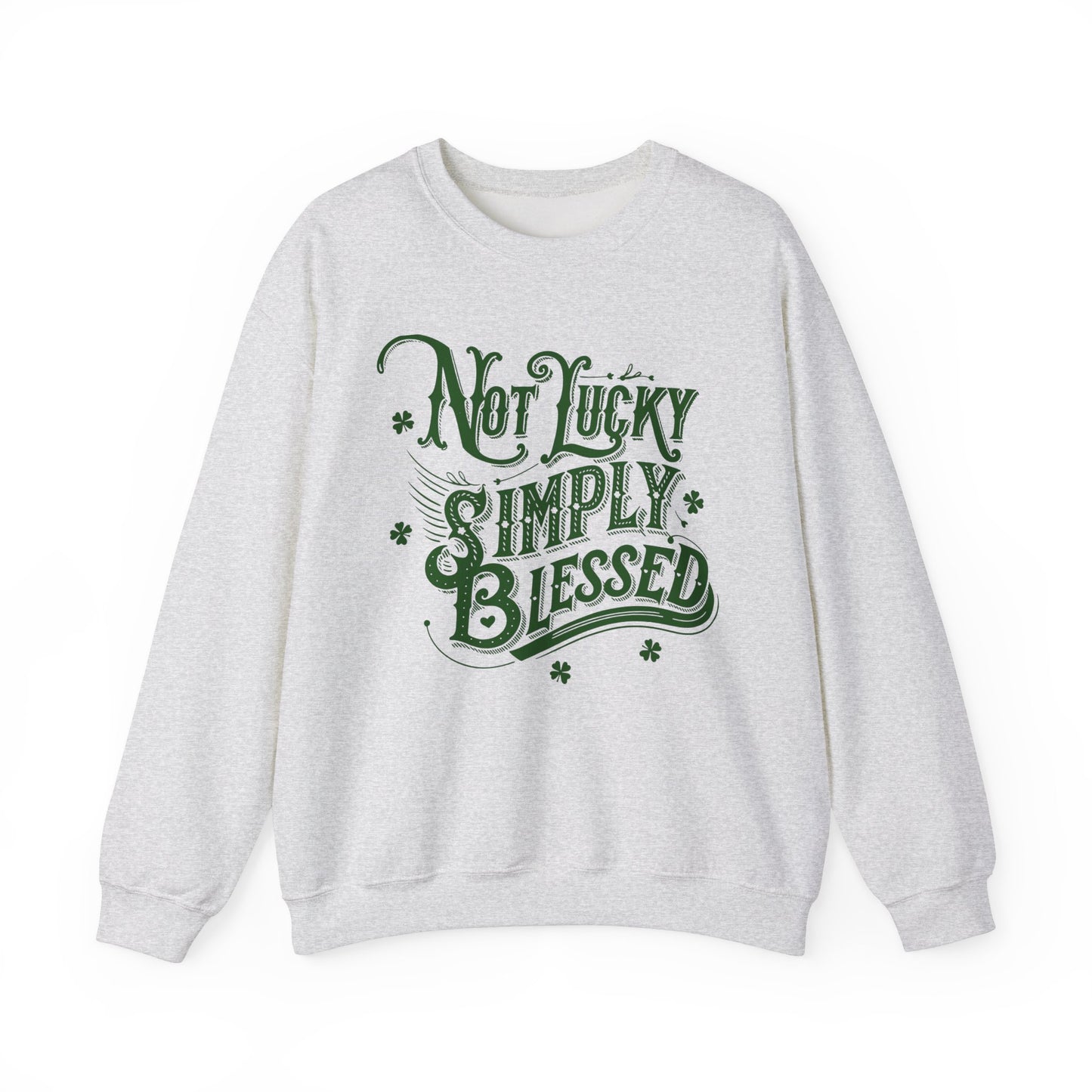 Not Lucky Simply Blessed Crewneck Sweatshirt, St Patricks Day Luck Humor, Funny St Paddys, Unisex Heavy Blend, St Patricks, Bold