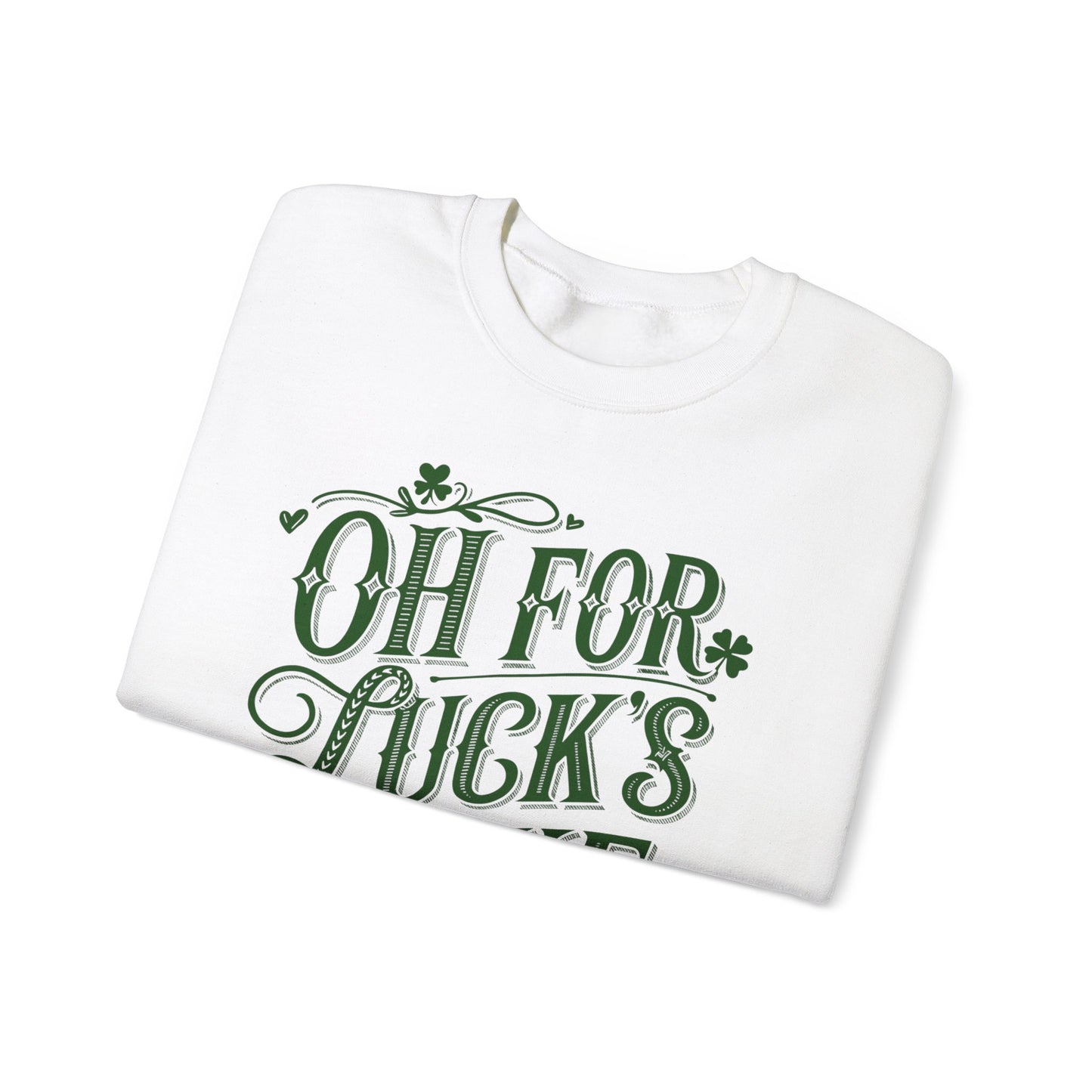 Oh for Lucks Sake St Patricks, Funny St Patricks Unisex Sweatshirt, St Patricks Day Luck Humor Crewneck, St Paddys Day Sweater,