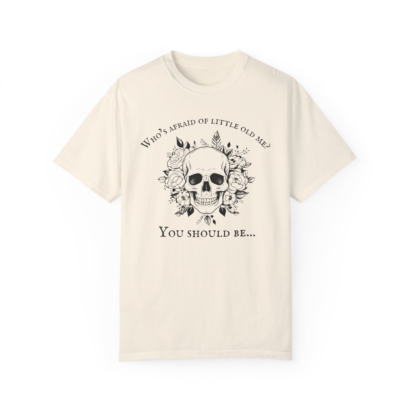 Who's Afraid Of Little Old Me T-Shirt, Unisex Garment-Dyed T-shirt