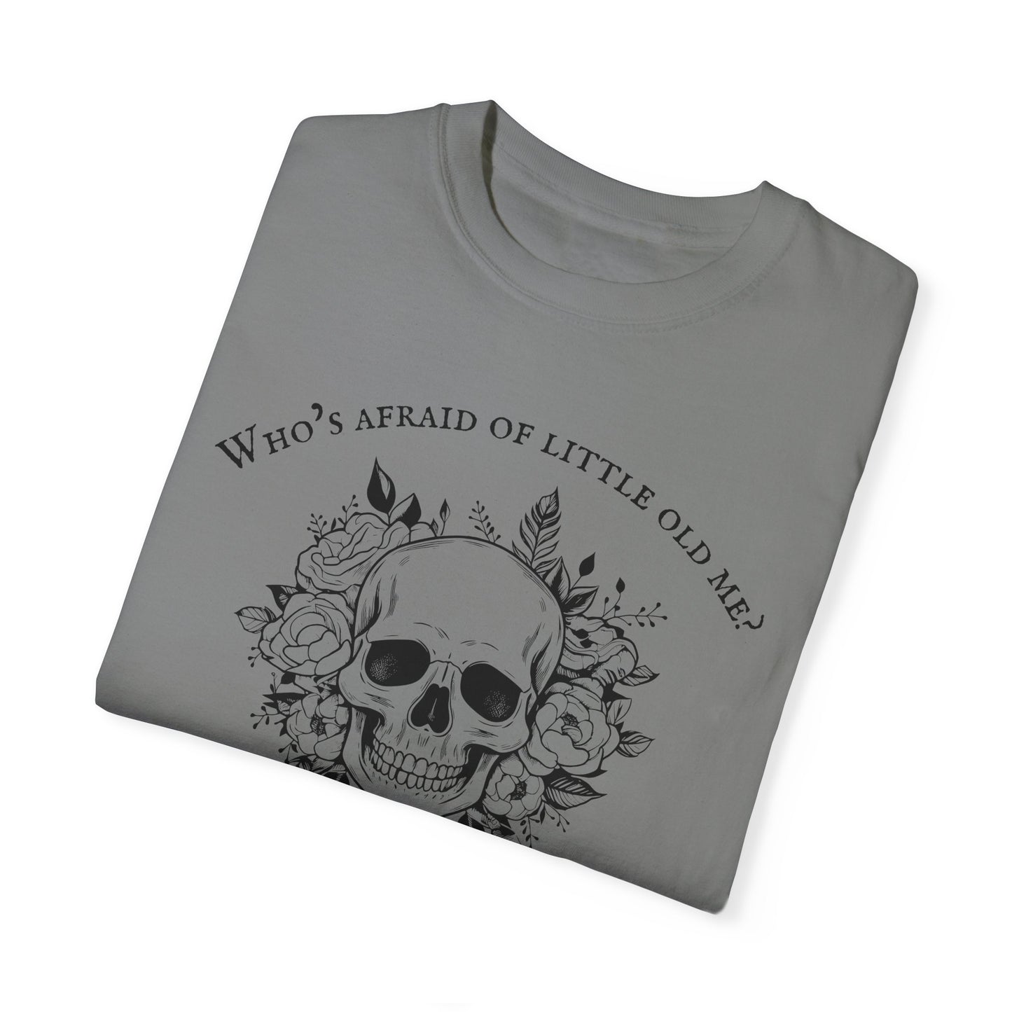 Who's Afraid Of Little Old Me T-Shirt, Unisex Garment-Dyed T-shirt