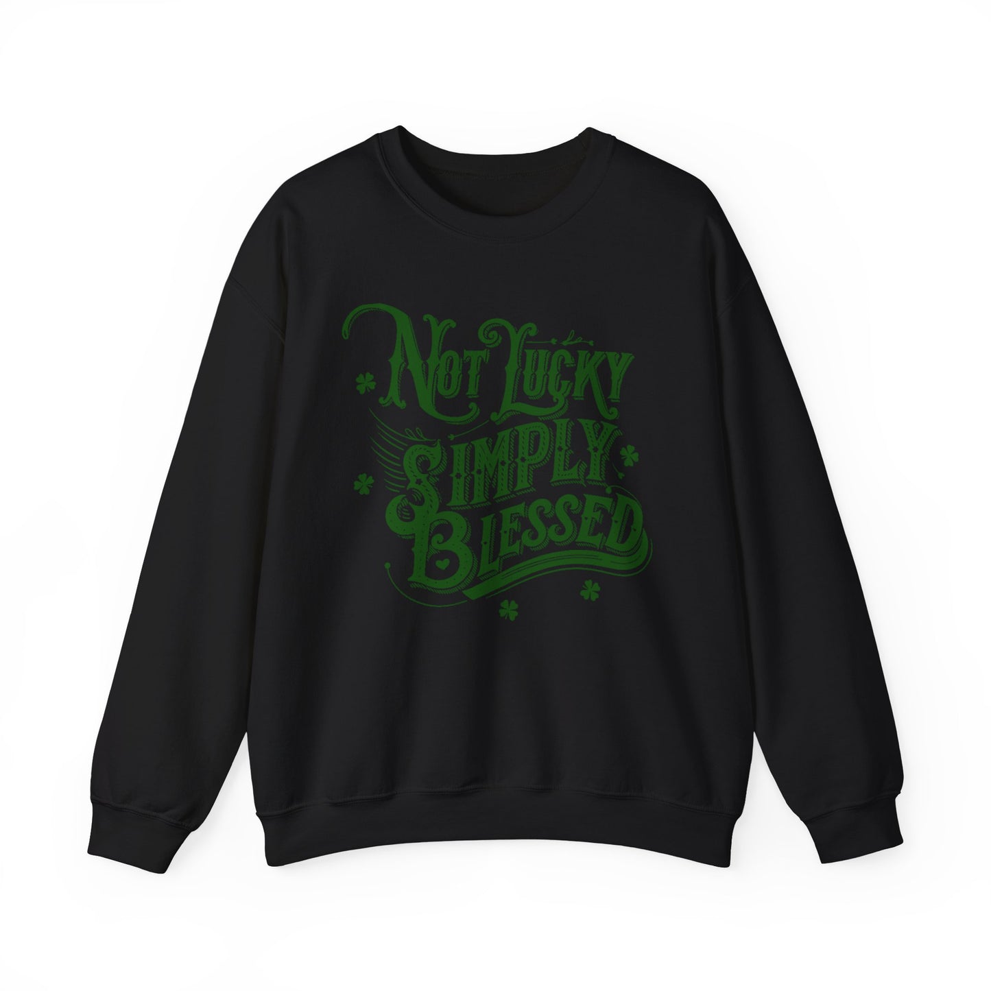 Not Lucky Simply Blessed Crewneck Sweatshirt, St Patricks Day Luck Humor, Funny St Paddys, Unisex Heavy Blend, St Patricks, Bold