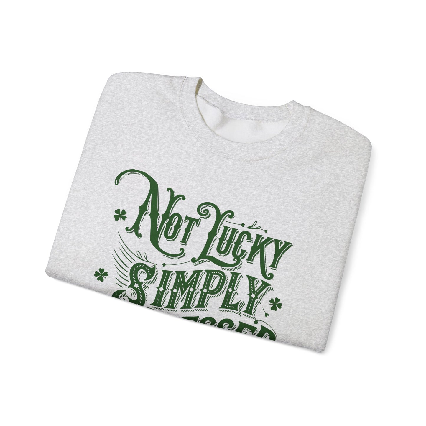 Not Lucky Simply Blessed Crewneck Sweatshirt, St Patricks Day Luck Humor, Funny St Paddys, Unisex Heavy Blend, St Patricks, Bold